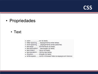 CSS	
•  Propriedades
•  Text
 