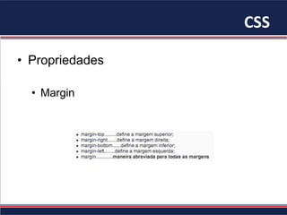 CSS	
•  Propriedades
•  Margin
 