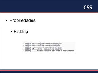 CSS	
•  Propriedades
•  Padding
 