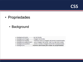 CSS	
•  Propriedades
•  Background
 