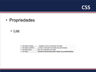 CSS	
•  Propriedades
•  List
 