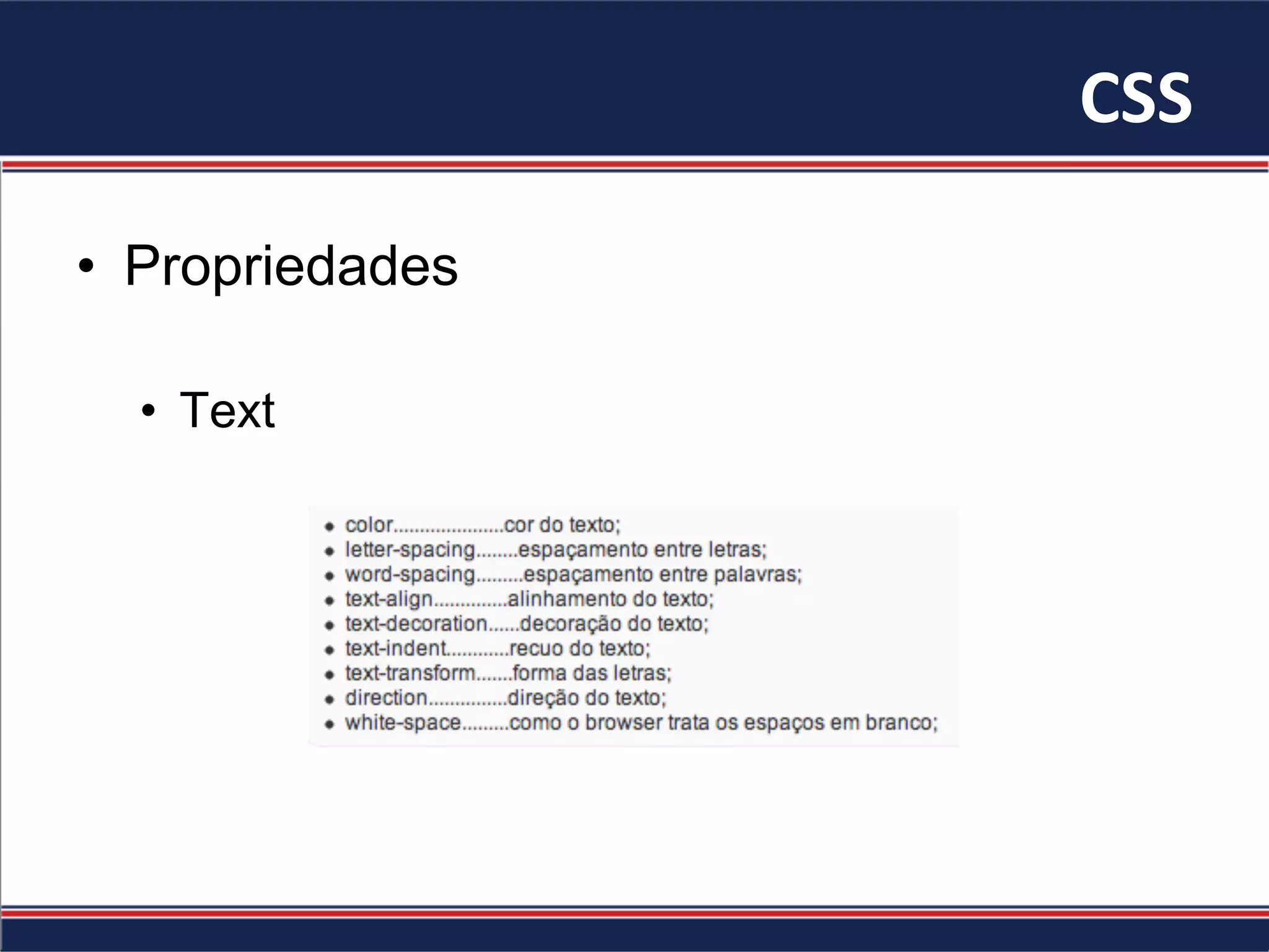 CSS	
•  Propriedades
•  Text
 