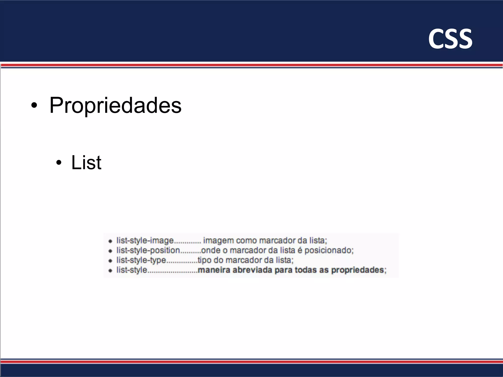CSS	
•  Propriedades
•  List
 