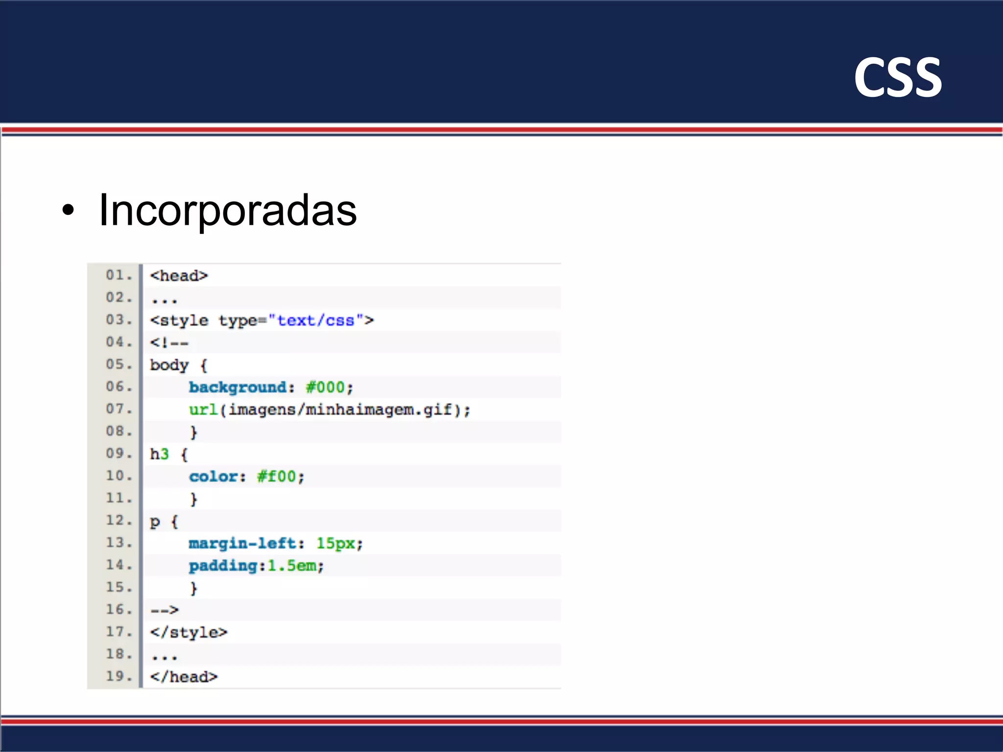 CSS	
•  Incorporadas
 