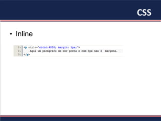 CSS	
•  Inline
 