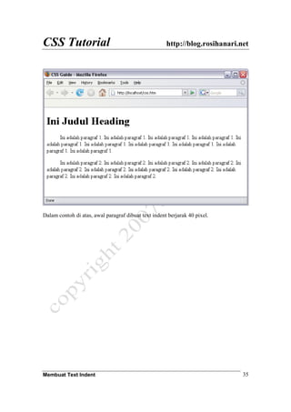 CSS Tutorial http://blog.rosihanari.net
Membuat Text Indent 35
Dalam contoh di atas, awal paragraf dibuat text indent berjarak 40 pixel.
 