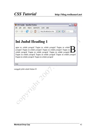 CSS Tutorial http://blog.rosihanari.net
Membuat Drop Cap 42
sungguh jelek sekali bukan ☺
 