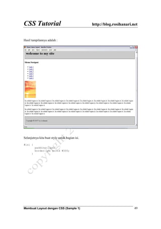CSS Tutorial http://blog.rosihanari.net
Membuat Layout dengan CSS (Sample 1) 49
Hasil tampilannya adalah :
Selanjutnya kita buat style untuk bagian isi.
#isi {
padding:10px;
border:1px solid #000;
}
 