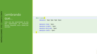 Lembrando
que...
Cada uma das propriedades do box
tem especificação de orientação
(direita, esquerda, cima e baixo) por
exemplo:
MATHEUSSOARES-IFCE–CAMPUSCRATO
 