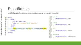 Especificidade
No CSS é possível selecionar um elemento de varias formas, por exemplo:
MATHEUSSOARES-IFCE–CAMPUSCRATO
 