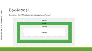Box-Model
Os objetos do HTML são constituídos por uma “caixa”
MATHEUSSOARES-IFCE–CAMPUSCRATO
 
