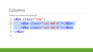 Columns
Columns é as colunas da nossa grid:
 