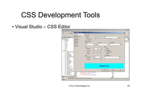 CSS Development Tools
• Visual Studio – CSS Editor
65© Sun Technologies Inc.
 