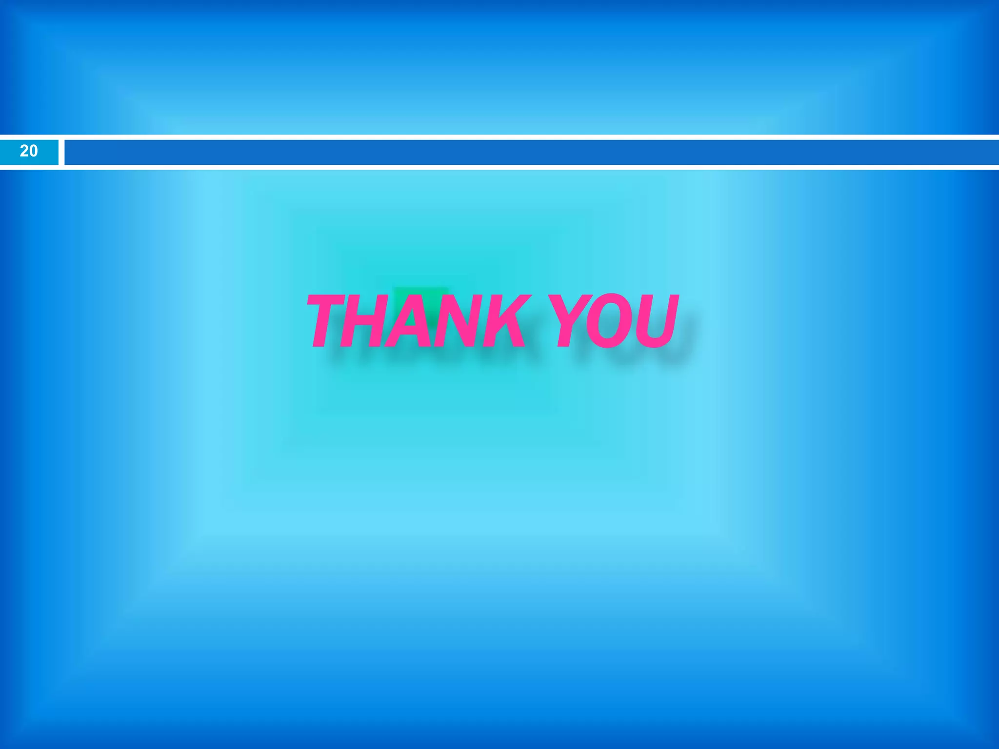 THANK YOU
20
 