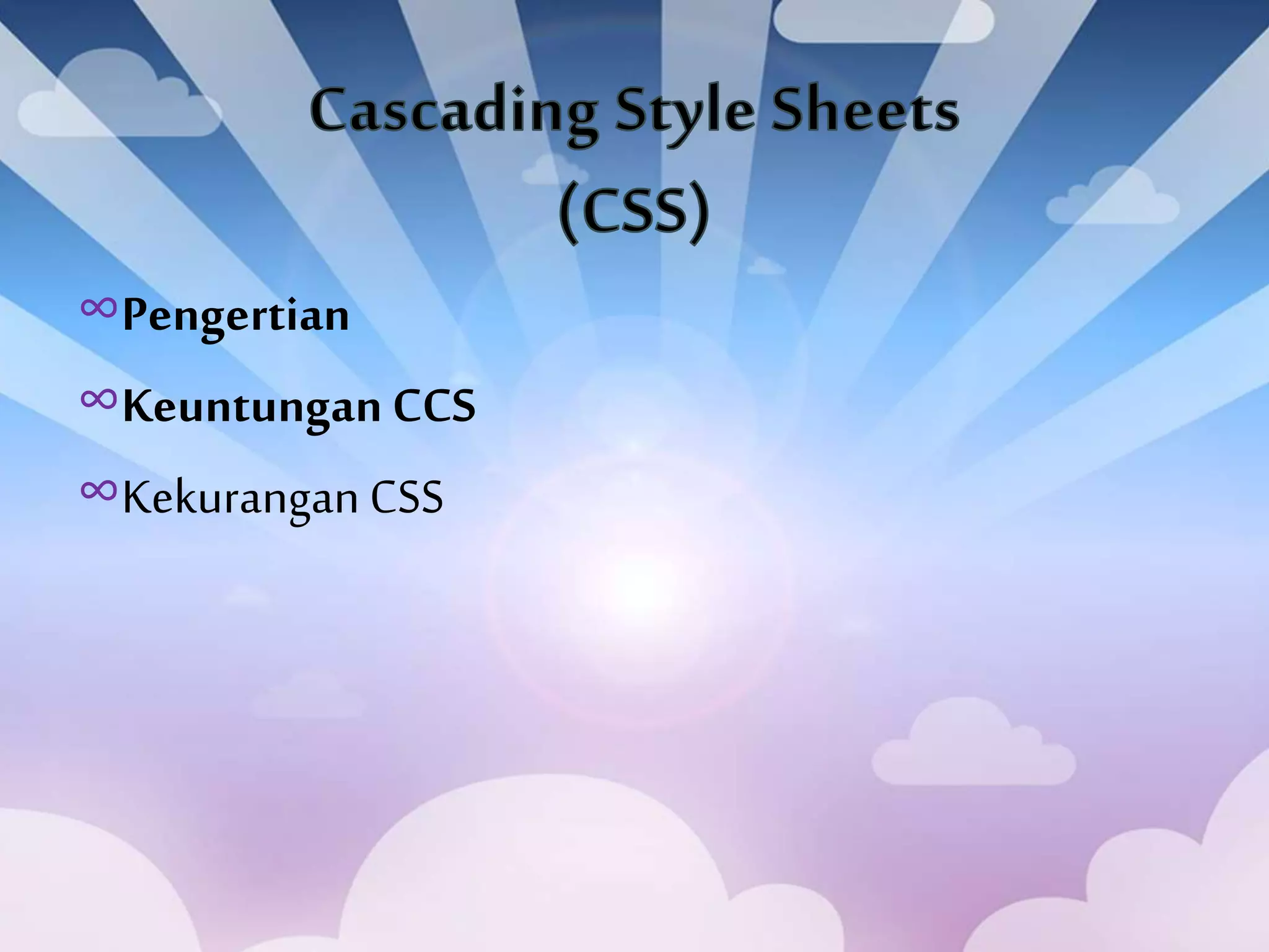 ∞Pengertian
∞Keuntungan CCS
∞Kekurangan CSS
 