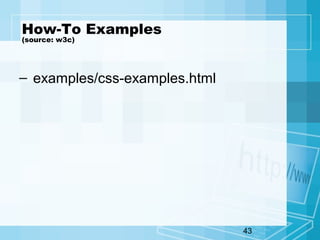 43
How-To Examples
(source: w3c)
– examples/css-examples.html
 