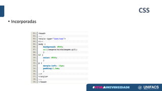 CSS
• Incorporadas
 