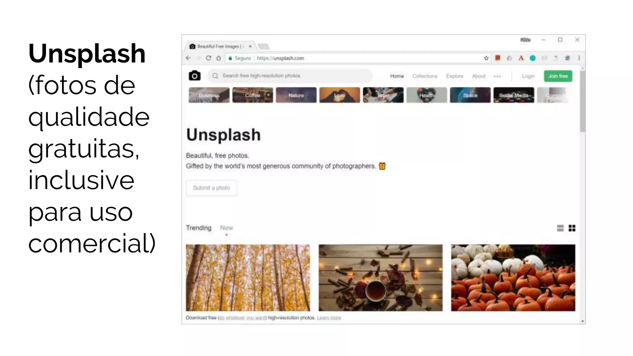 Unsplash
(fotos de
qualidade
gratuitas,
inclusive
para uso
comercial)
 