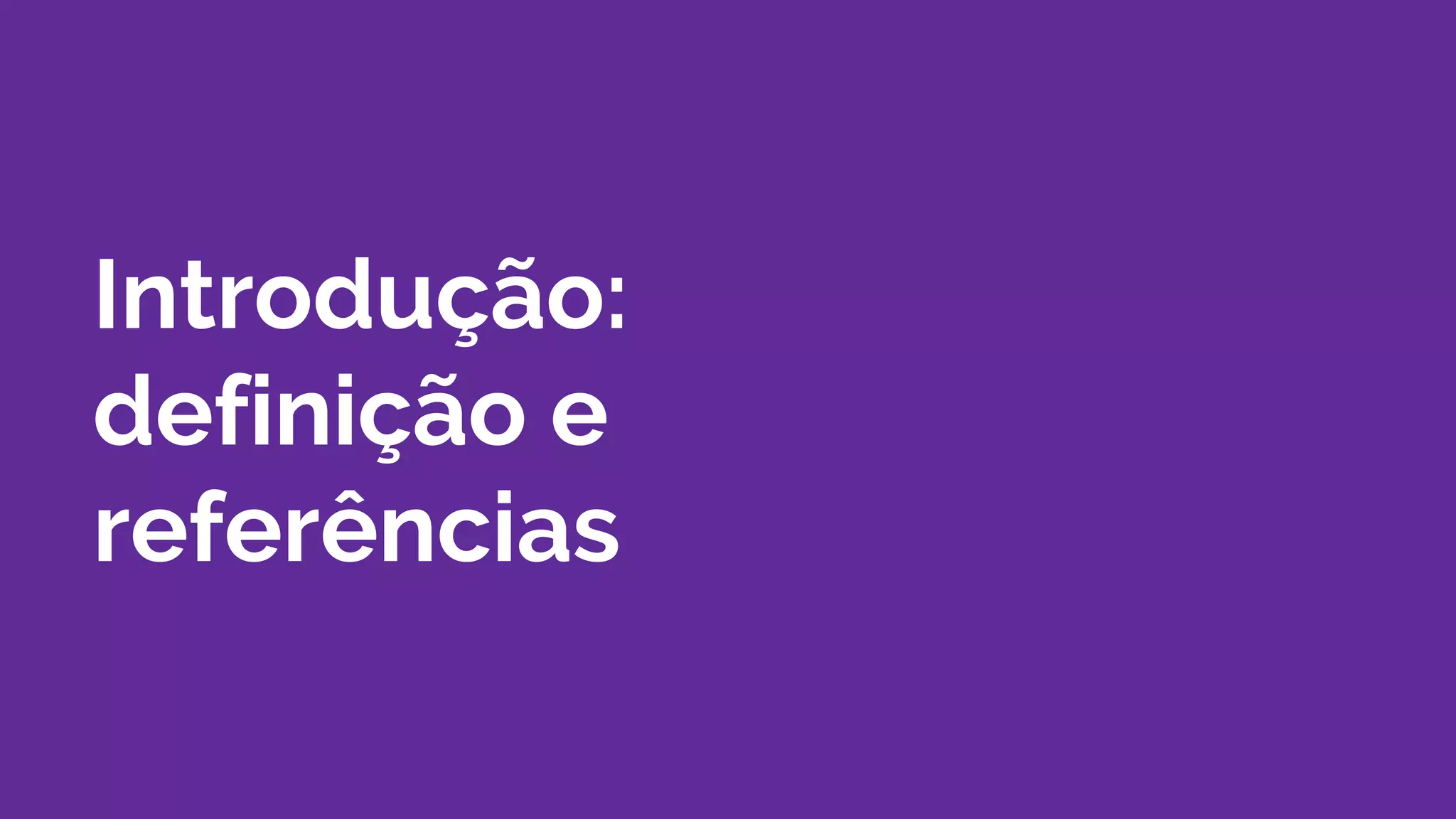 Introdução:
definição e
referências
 