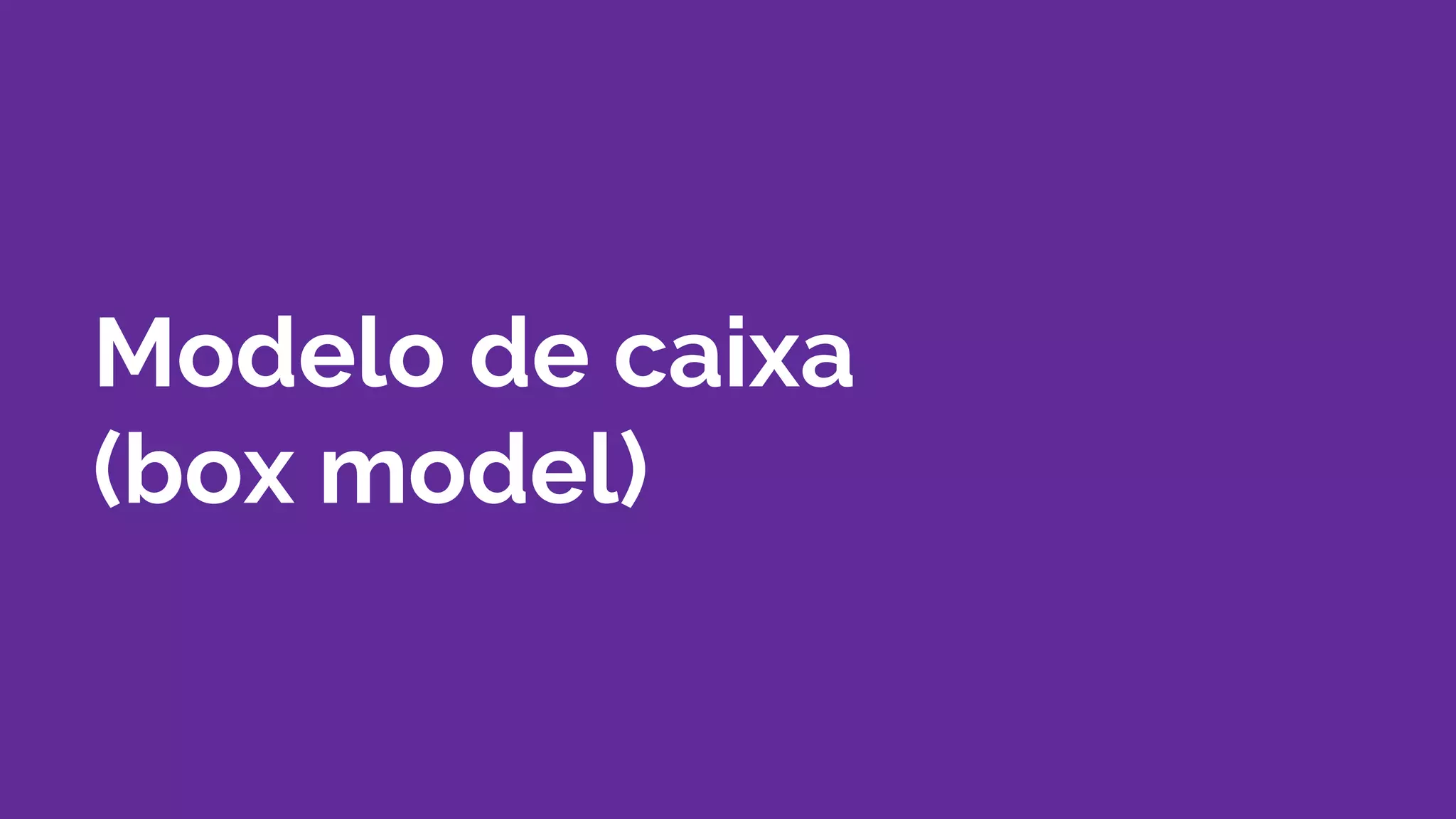 Modelo de caixa
(box model)
 