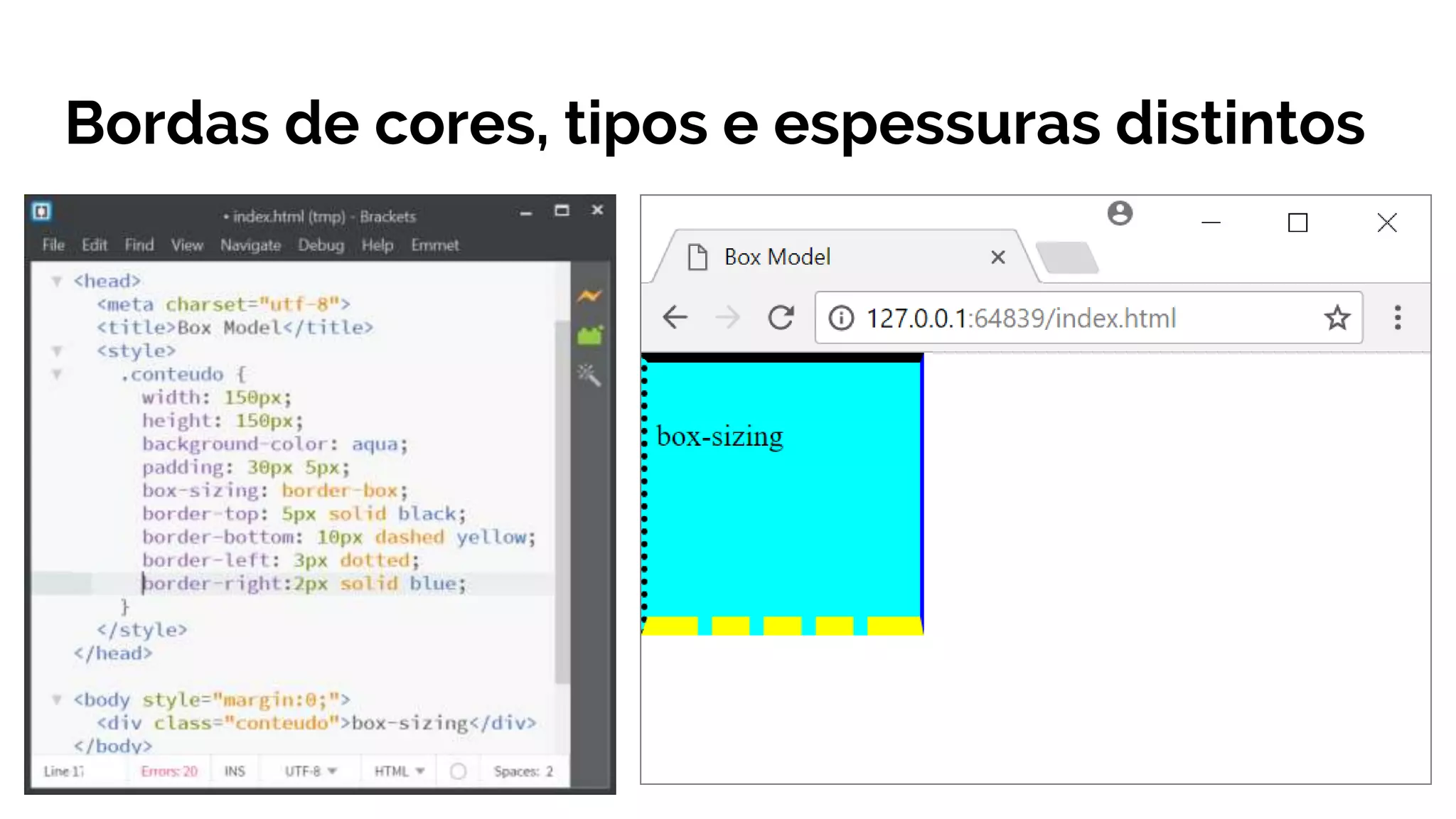 Bordas de cores, tipos e espessuras distintos
 