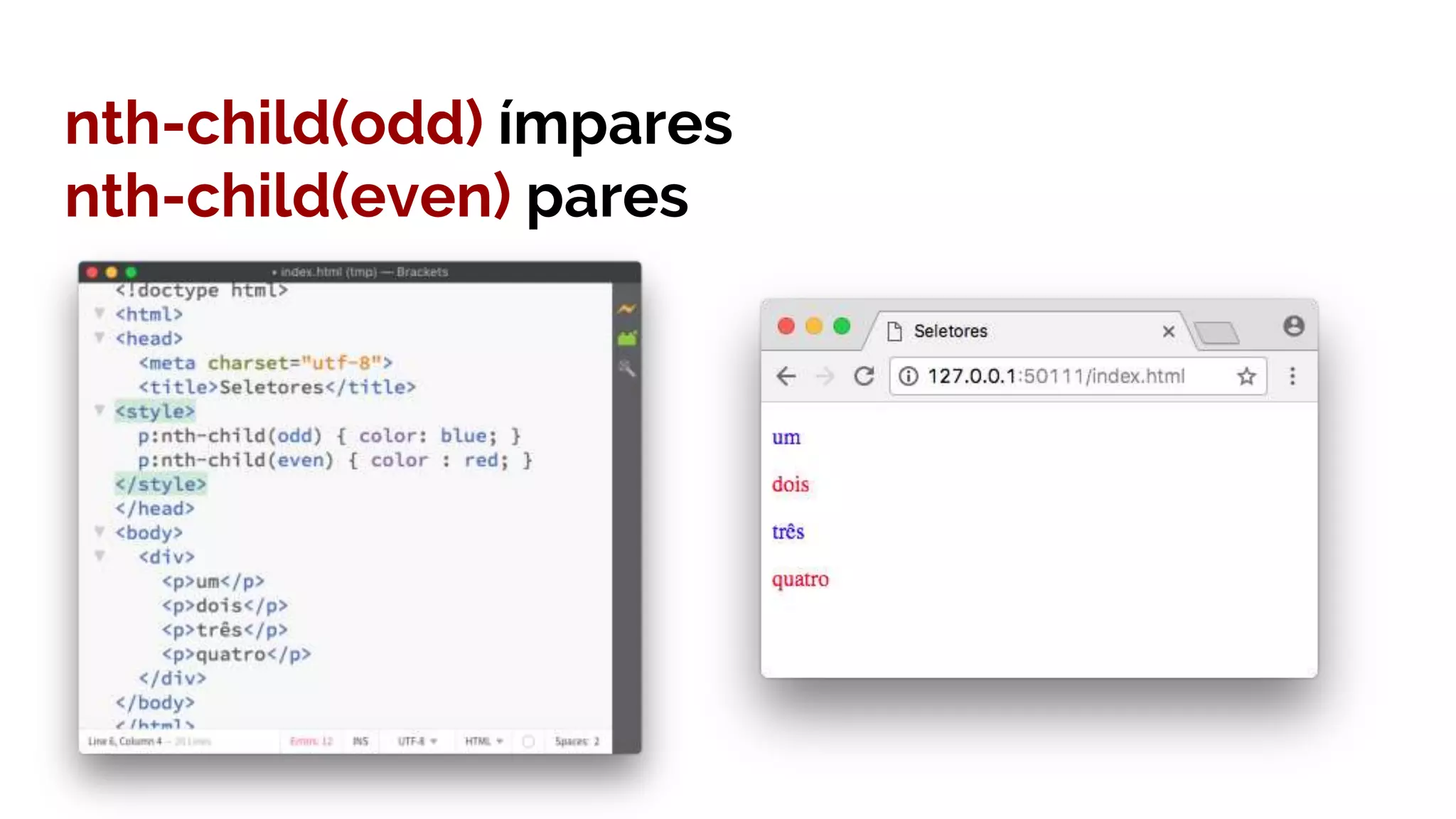 nth-child(odd) ímpares
nth-child(even) pares
 