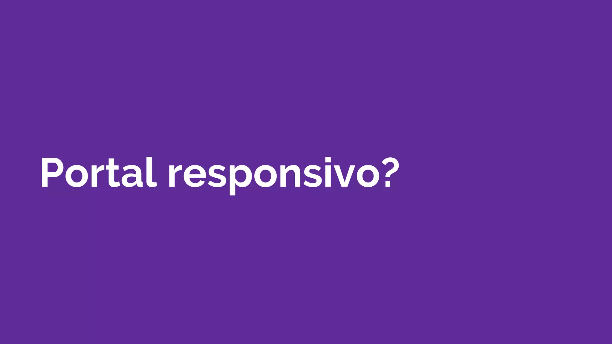 Portal responsivo?
 