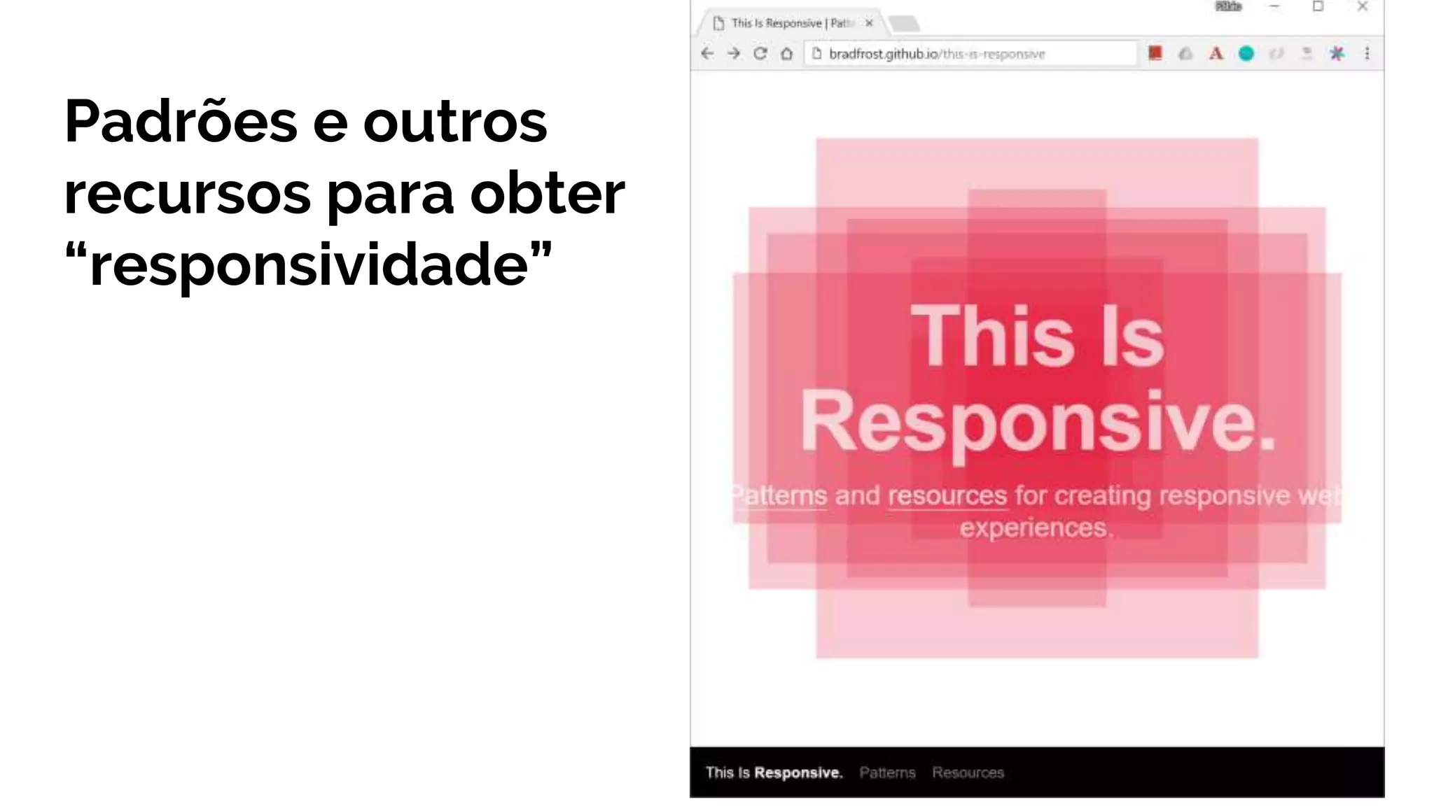 Padrões e outros
recursos para obter
“responsividade”
 