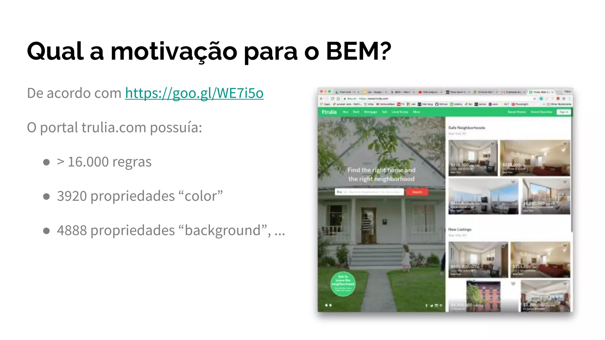 Qual a motivação para o BEM?
De acordo com https://goo.gl/WE7i5o
O portal trulia.com possuía:
● > 16.000 regras
● 3920 propriedades “color”
● 4888 propriedades “background”, ...
 
