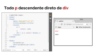 Todo p descendente direto de div
 