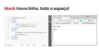 block (nova linha, todo o espaço)
 
