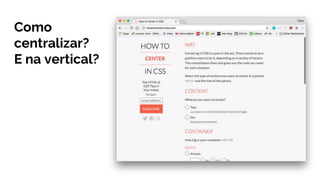 Como
centralizar?
E na vertical?
 