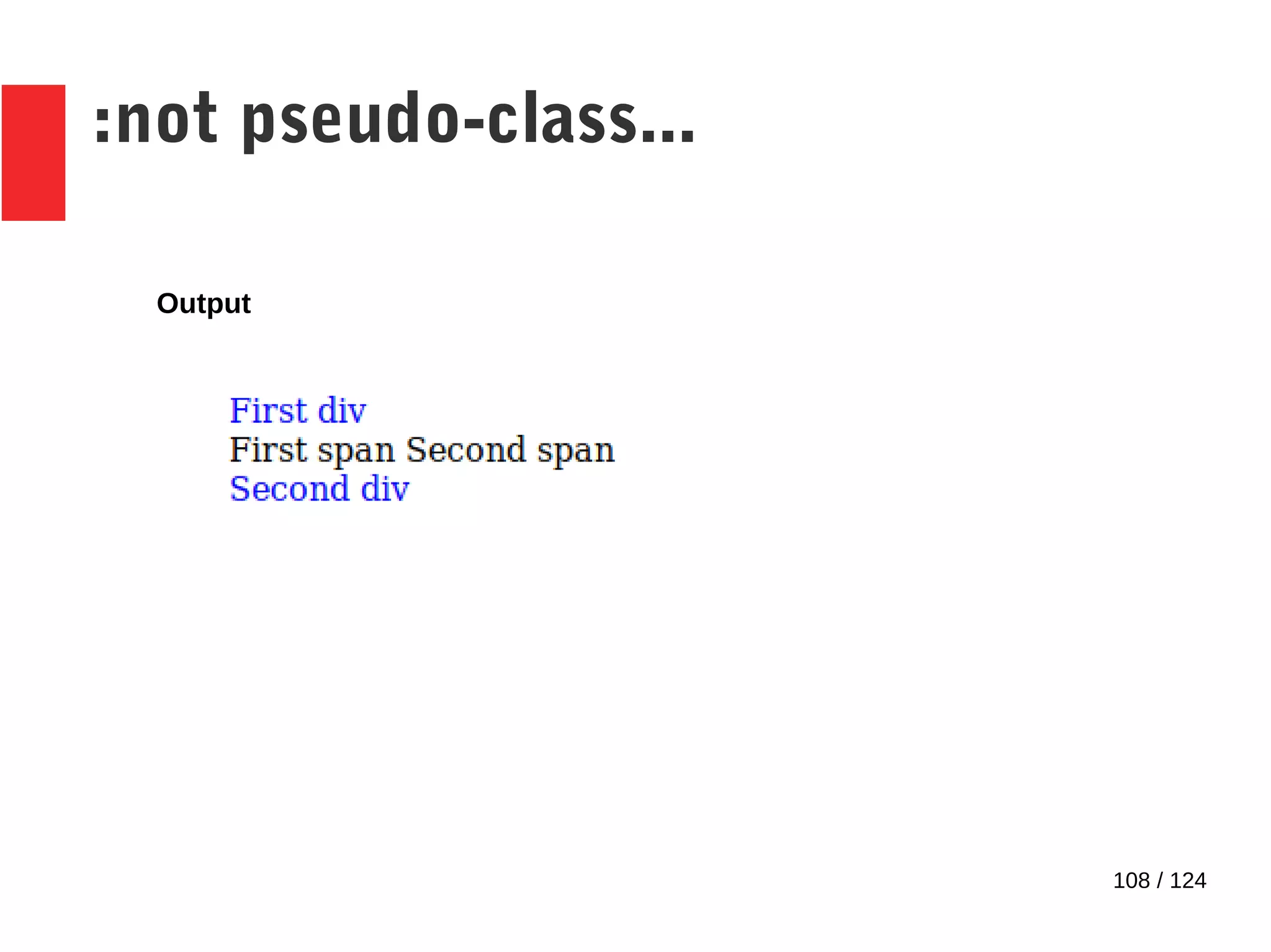108 / 124
:not pseudo-class...
Output
 