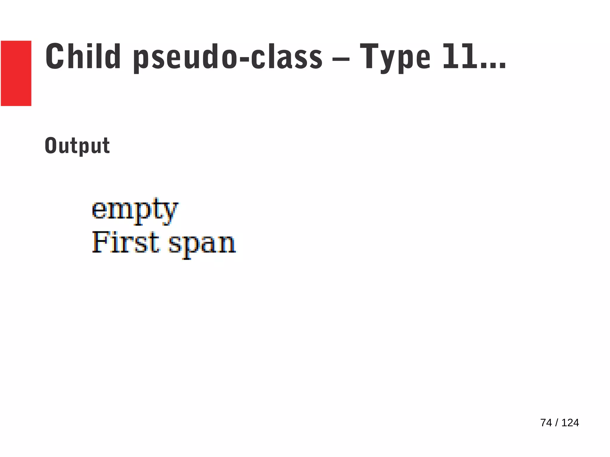 74 / 124
Child pseudo-class – Type 11...
Output
 