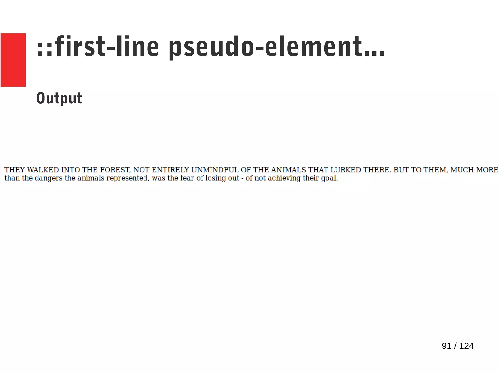 91 / 124
::first-line pseudo-element...
Output
 