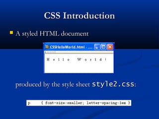 CSS IntroductionCSS Introduction
 A styled HTML documentA styled HTML document
produced by the style sheetproduced by the style sheet style2.cssstyle2.css::
 