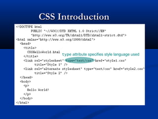 CSS IntroductionCSS Introduction
type attribute specifies style language used
 