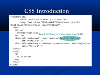 CSS IntroductionCSS Introduction
href attribute provides style sheet URL
 