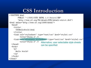 CSS IntroductionCSS Introduction
Alternative, user selectable style sheets
can be specified
 