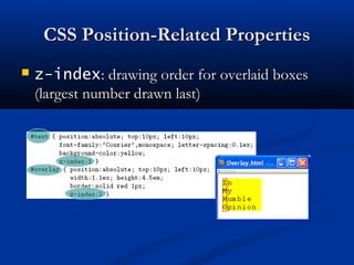 CSS Position-Related PropertiesCSS Position-Related Properties
 z-indexz-index: drawing order for overlaid boxes: drawing order for overlaid boxes
(largest number drawn last)(largest number drawn last)
 