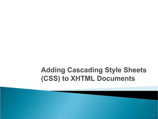 Adding Cascading Style Sheets  (CSS) to XHTML Documents 