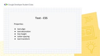Text - CSS
Properties:
● text-align
● text-decoration
● line-height
● Letter-spacing
● text-transform
 
