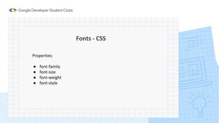 Fonts - CSS
Properties:
● font-family
● font-size
● font-weight
● font-style
 