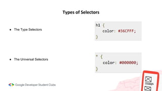Types of Selectors
● The Type Selectors
● The Universal Selectors
 