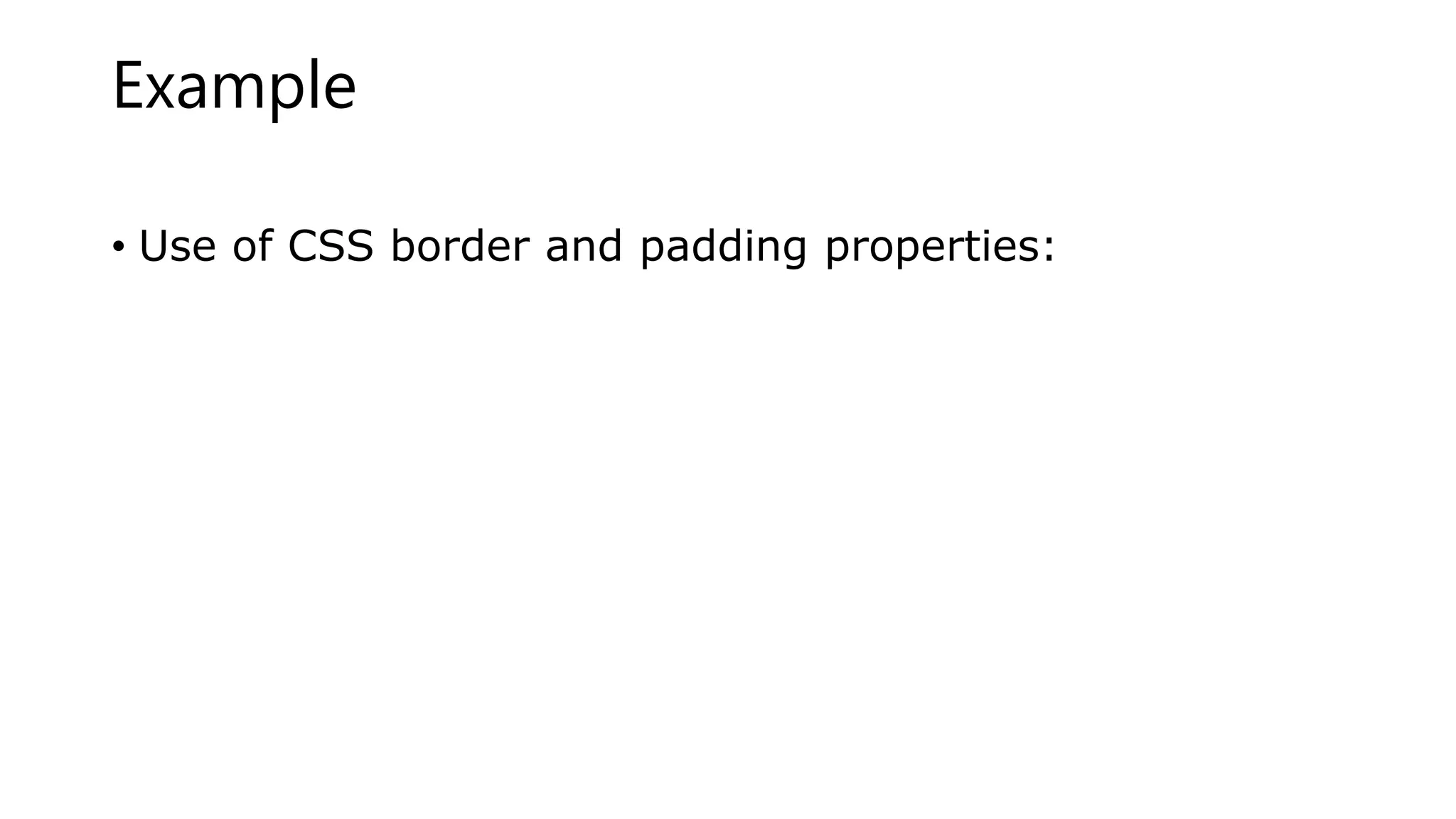 Example
• Use of CSS border and padding properties:
 