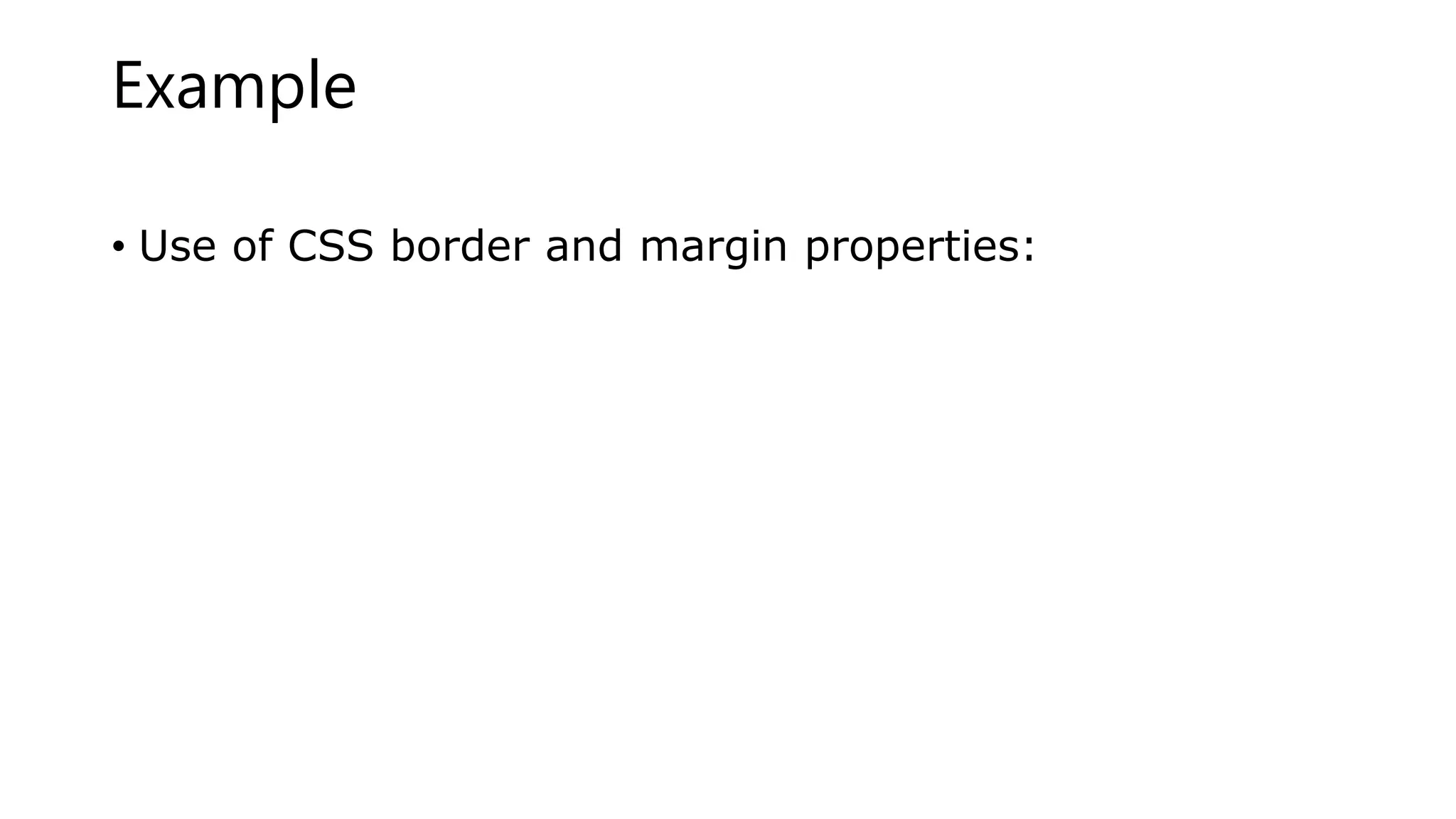 Example
• Use of CSS border and margin properties:
 
