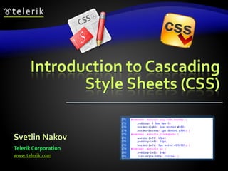 Introduction to Cascading
Style Sheets (CSS)
Svetlin Nakov
Telerik Corporation
www.telerik.com
 