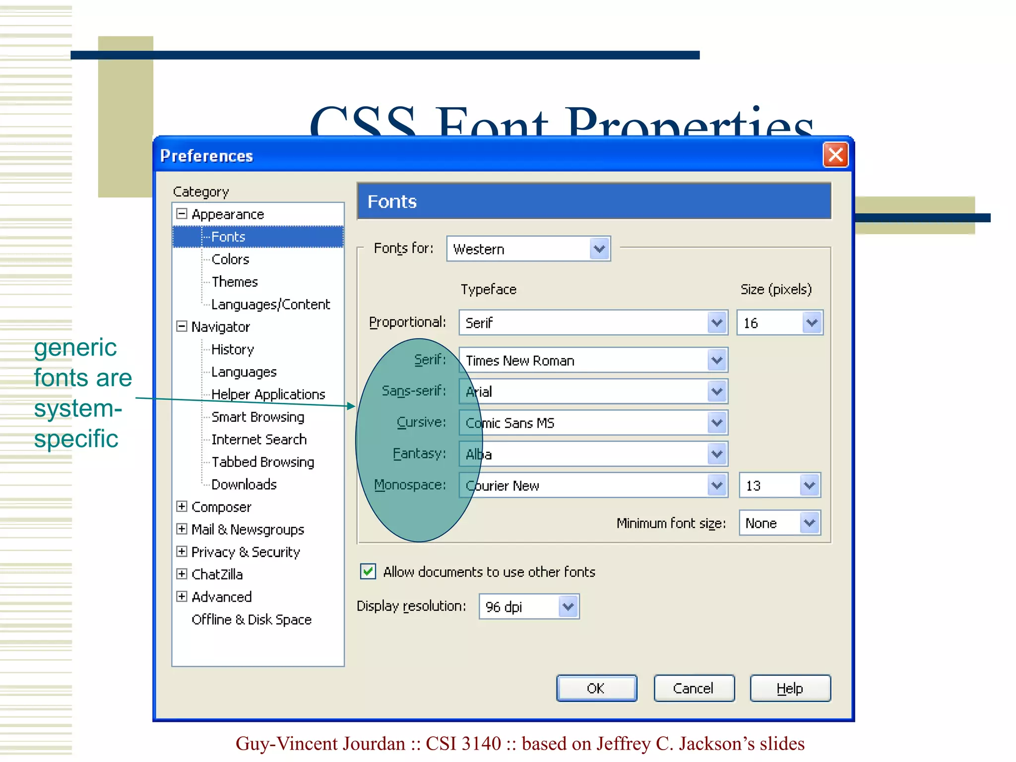 Guy-Vincent Jourdan :: CSI 3140 :: based on Jeffrey C. Jackson’s slides
CSS Font Properties
generic
fonts are
system-
specific
 