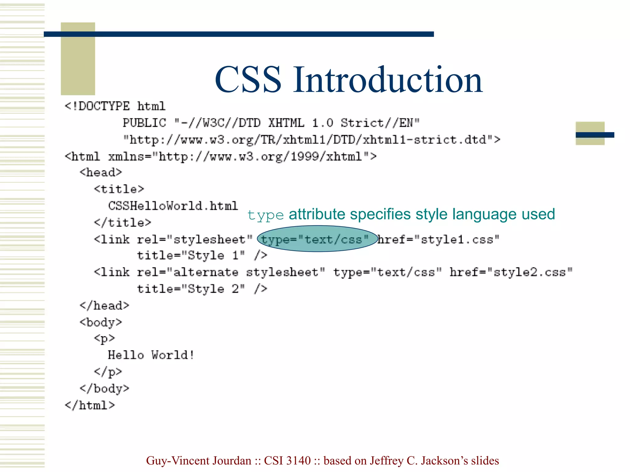Guy-Vincent Jourdan :: CSI 3140 :: based on Jeffrey C. Jackson’s slides
CSS Introduction
type attribute specifies style language used
 