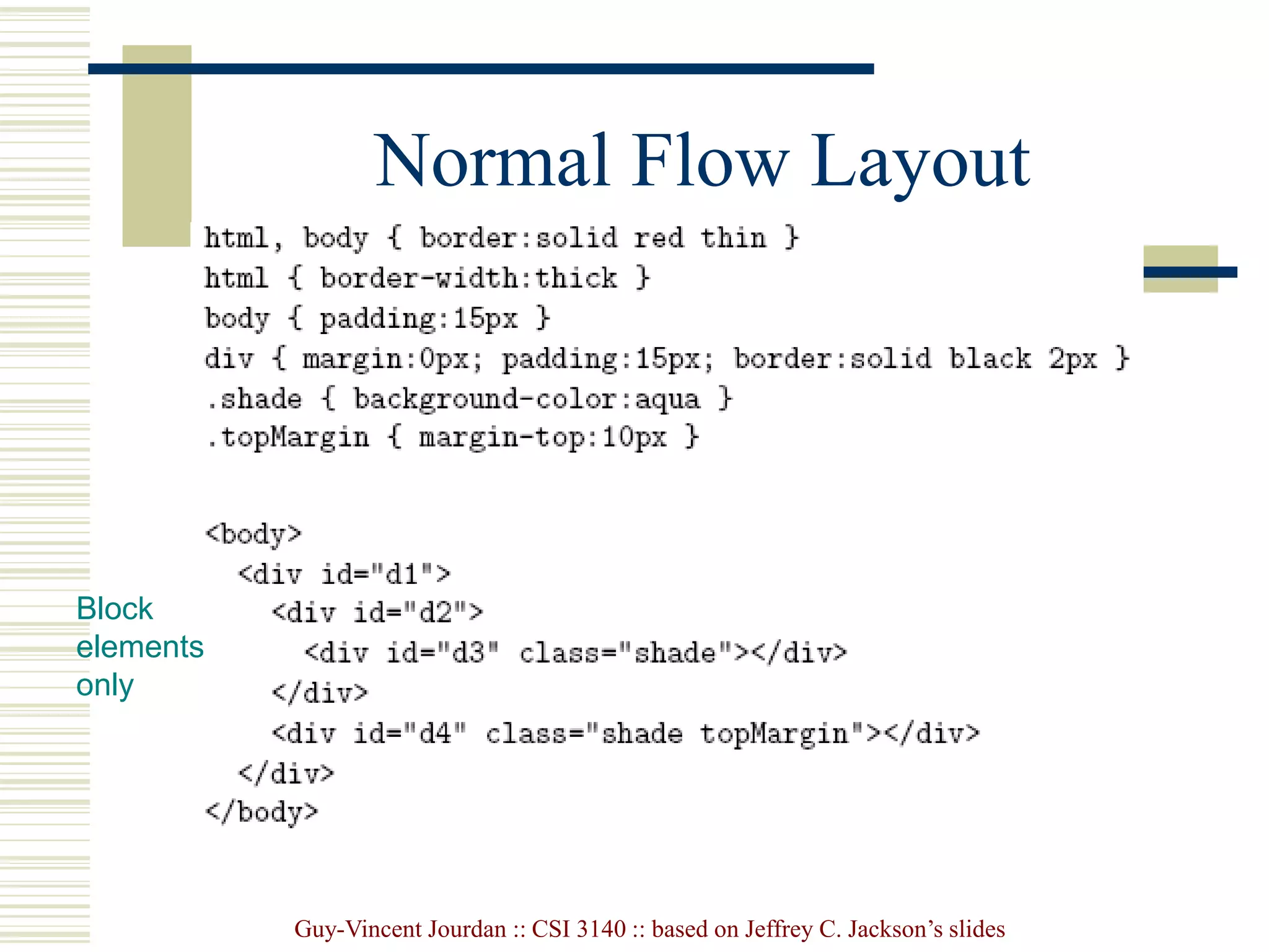 Guy-Vincent Jourdan :: CSI 3140 :: based on Jeffrey C. Jackson’s slides
Normal Flow Layout
Block
elements
only
 